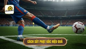 Cách sút phạt góc hiệu quả