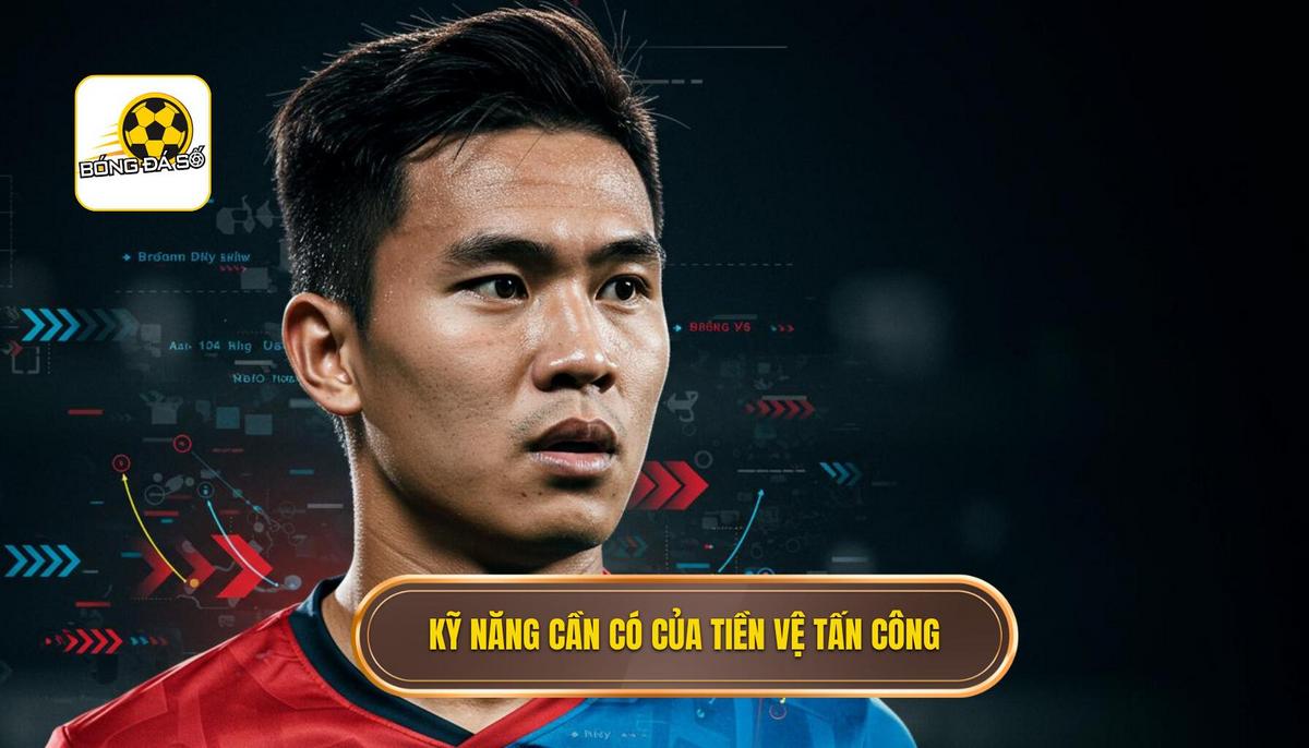 Những Yêu Cầu Kỹ Năng Chuyên Môn Của Tiền vệ Tấn Công