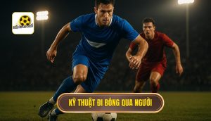Kỹ thuật đi bóng qua người