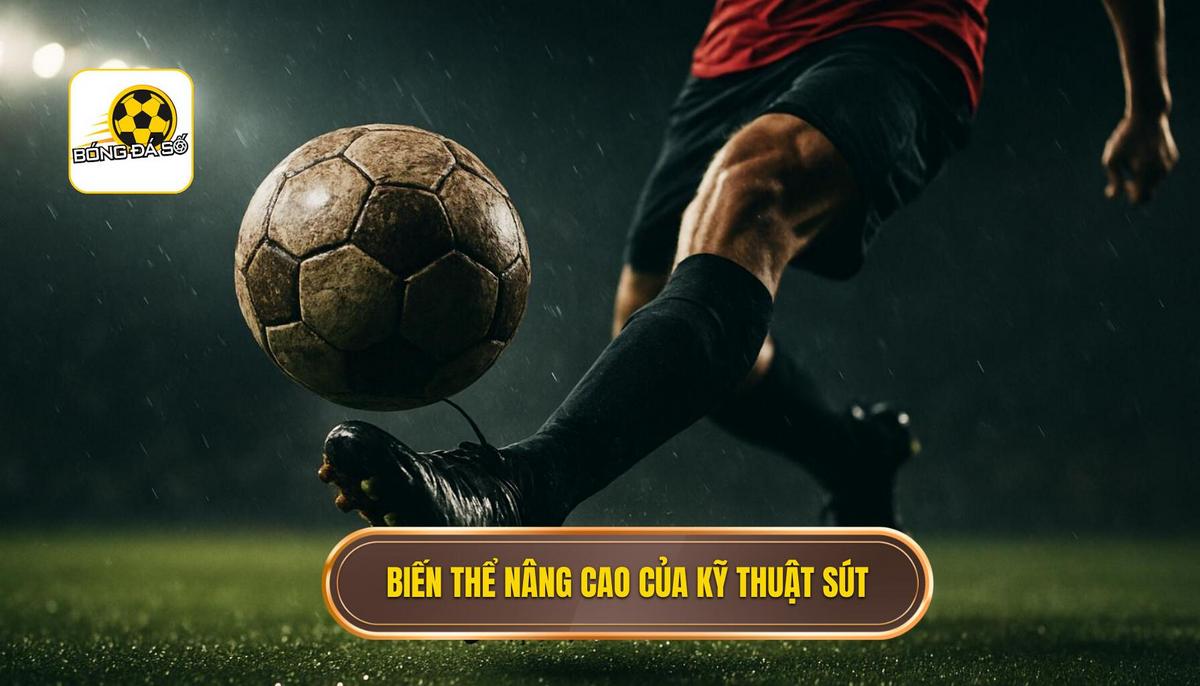 Những Biến Thể Nâng Cao Của Sút Mu Bàn Chân