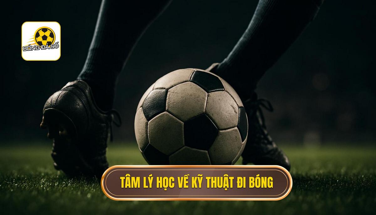 Tâm Lý Học Đằng Sau Sự Thành Công Của Kỹ Thuật Đi Bóng Qua Người