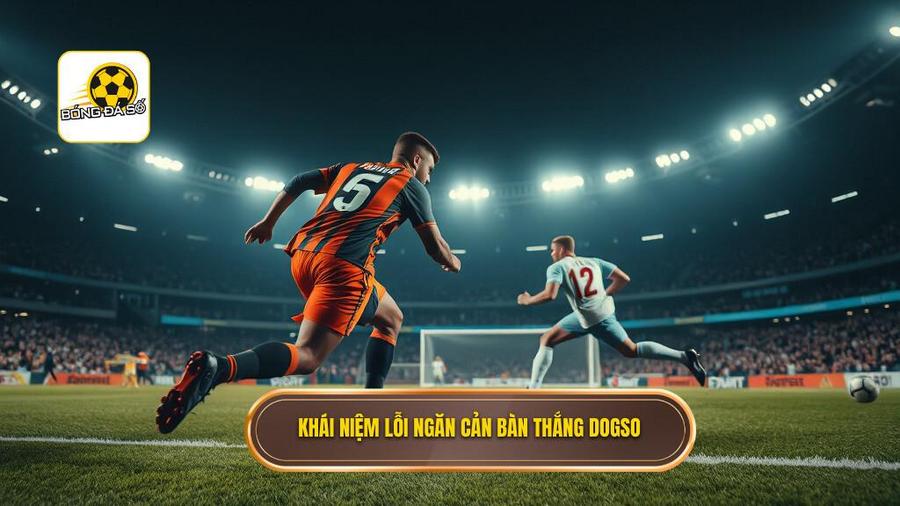 1. Khái niệm lỗi ngăn cản bàn thắng DOGSO