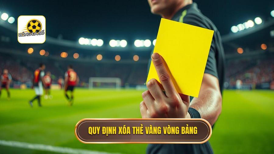 1. Quy định xóa thẻ vàng vòng bảng