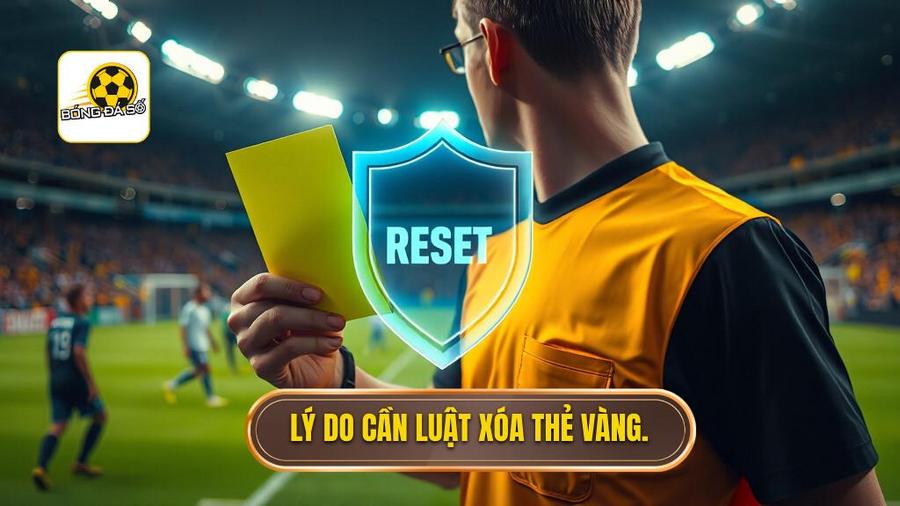 2. Lý do cần luật xóa thẻ vàng.