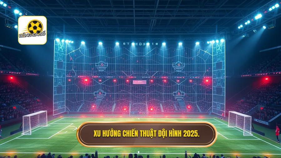 Xu hướng chiến thuật đội hình 2025.