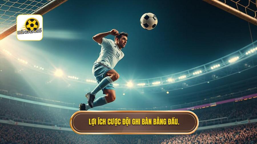 Kèo cược đội ghi bàn từ tình huống đánh đầu: Phân tích chuyên sâu và chiến thuật bất bại 2 Lợi ích cược đội ghi bàn bằng đầu.
