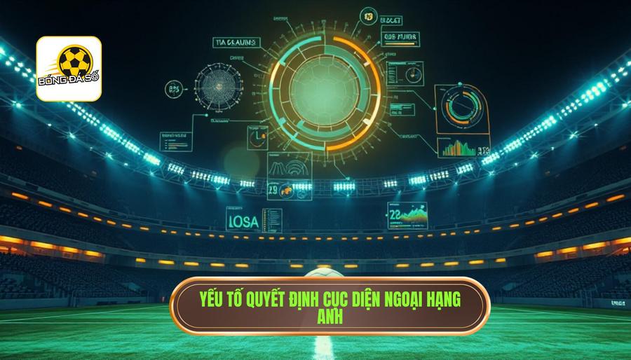Phân tích các yếu tố quyết định cục diện Ngoại hạng Anh