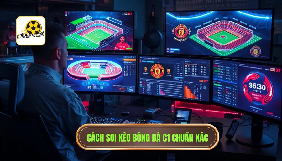 Hướng dẫn soi kèo bóng đá số C1 hôm nay chuẩn xác