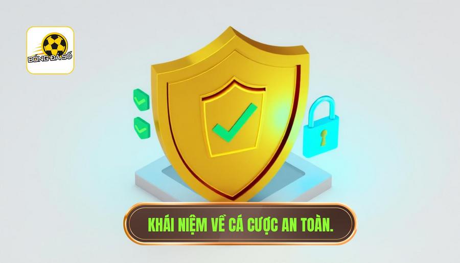 Cá cược an toàn: Cẩm nang toàn diện để bảo vệ nguồn vốn và tâm lý người chơi 1 1. Khái niệm về cá cược an toàn.