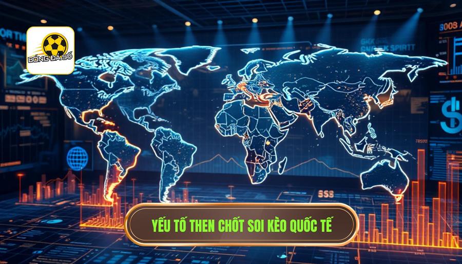 Cược bóng đá quốc tế: Nghệ thuật phân tích và chiến lược chinh phục đỉnh cao 2 2. Yếu tố then chốt soi kèo quốc tế